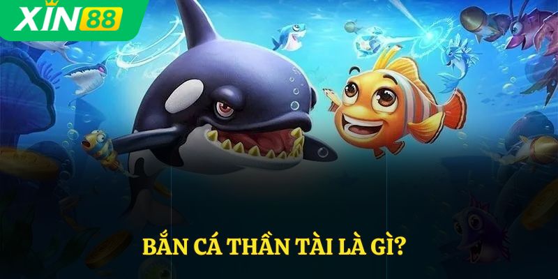 Bắn cá thần tài là gì?