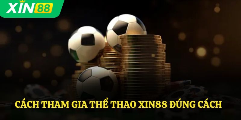 Cách tham gia thể thao Xin88 đúng cách