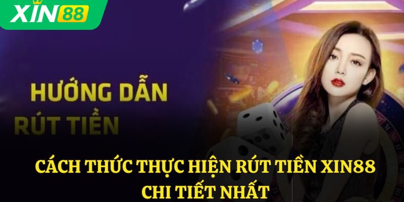 Cách thức thực hiện rút tiền Xin88 chi tiết nhất