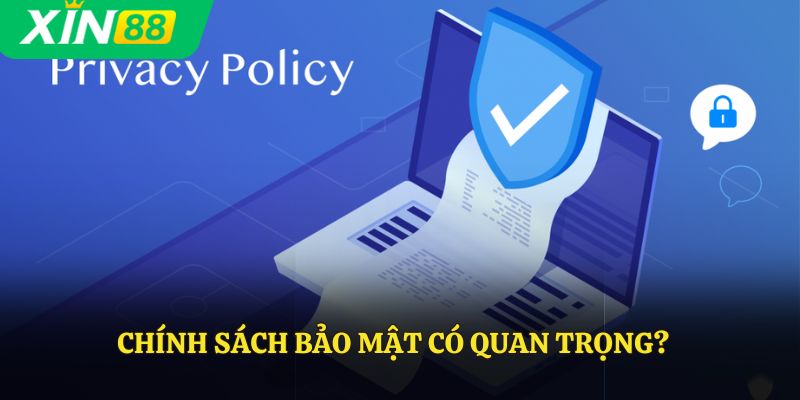 Chính sách bảo mật có quan trọng?