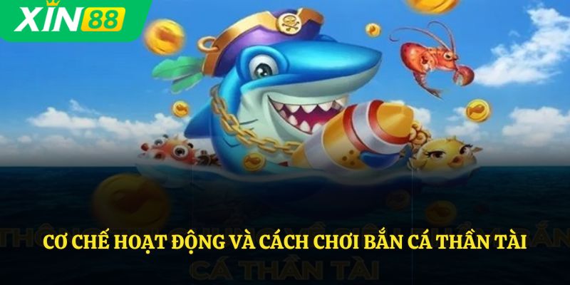 Cơ chế hoạt động và cách chơi bắn cá thần tài