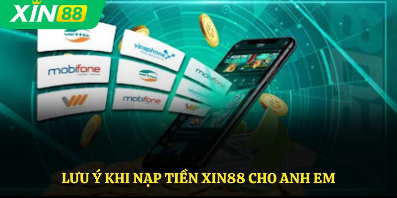 Lưu ý khi nạp tiền Xin88 cho anh em
