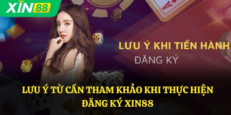 Lưu ý từ cần tham khảo khi thực hiện đăng ký Xin88