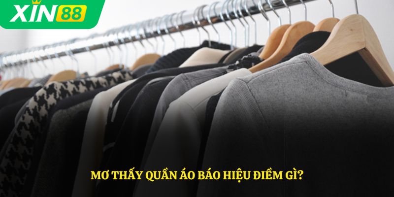 Mơ thấy quần áo báo hiệu điềm gì?