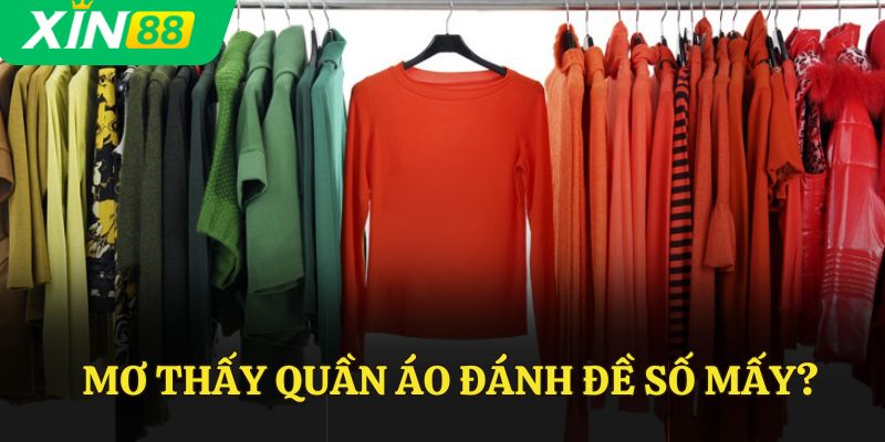 Mơ thấy quần áo đánh đề số mấy?