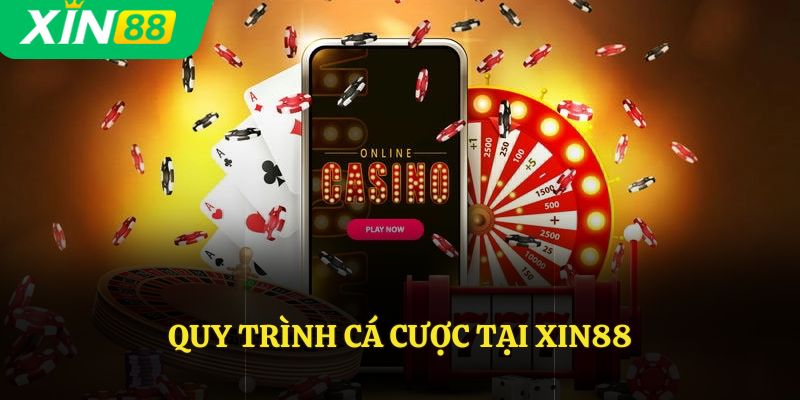 Quy trình cá cược tại Xin88