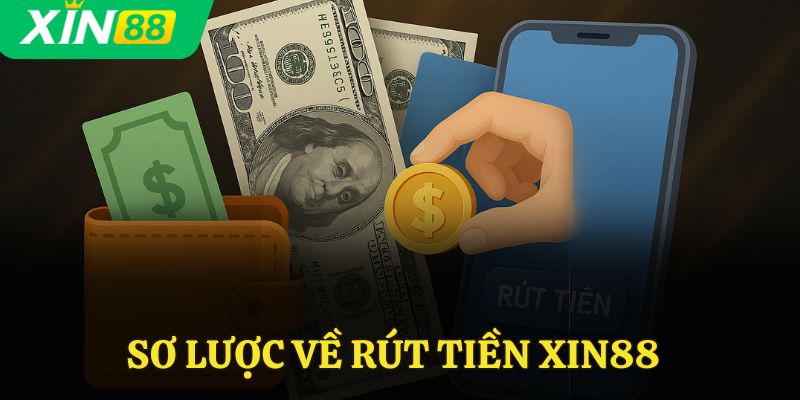 Sơ lược về rút tiền Xin88