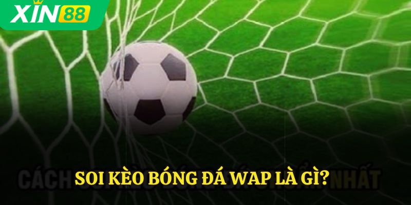 Soi kèo bóng đá wap là gì?