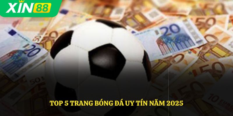 Top 5 trang bóng đá uy tín trong năm 2025