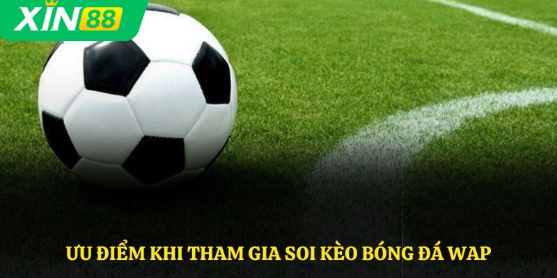 Ưu điểm khi tham gia soi kèo bóng đá wap