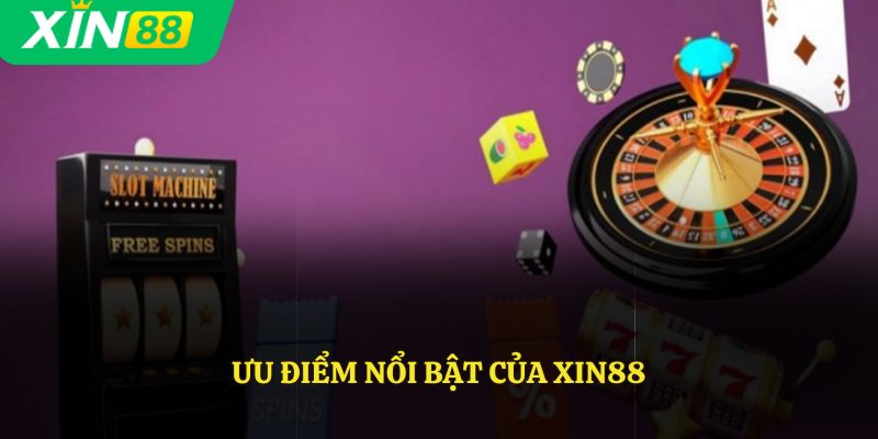 Ưu điểm nổi bật của Xin88