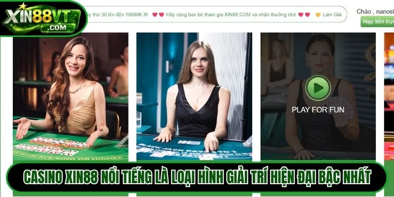 Casino XIN88 nổi tiếng là loại hình giải trí hiện đại bậc nhất