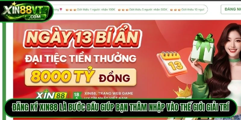 Đăng ký XIN88 là bước đầu giúp bạn thâm nhập vào thế giới giải trí