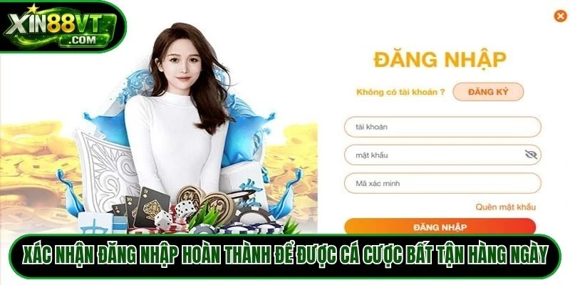 Xác nhận đăng nhập hoàn thành để được cá cược bất tận hàng ngày