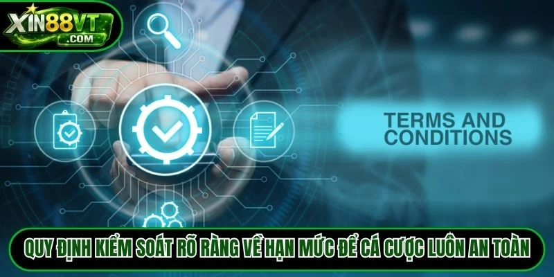 Quy định kiểm soát rõ ràng về hạn mức để cá cược luôn an toàn