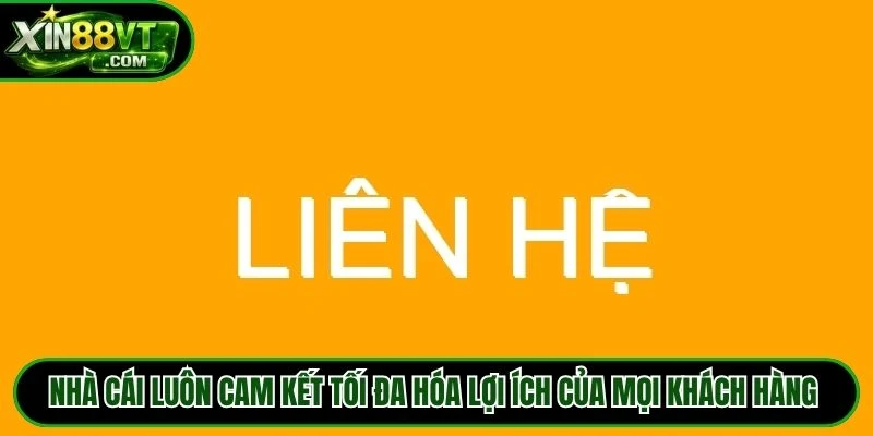 Nhà cái luôn cam kết tối đa hóa lợi ích của mọi khách hàng khi liên hệ