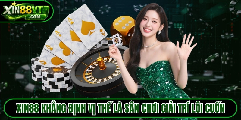 XIN88 khẳng định vị thế là sân chơi giải trí đẳng cấp và lôi cuốn
